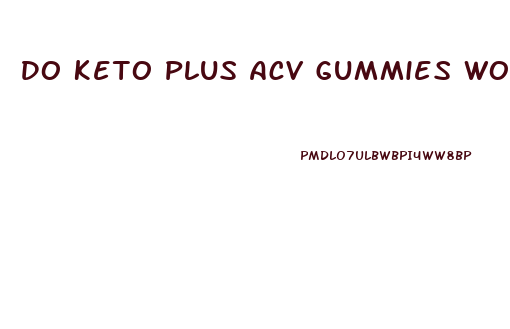 Do Keto Plus Acv Gummies Work