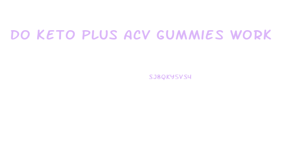 Do Keto Plus Acv Gummies Work