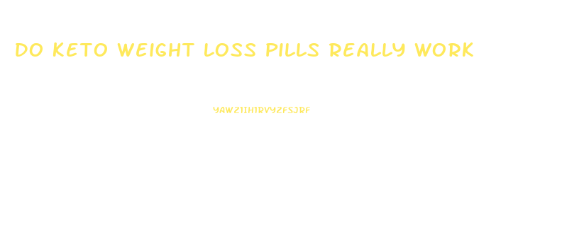 Do Keto Weight Loss Pills Really Work