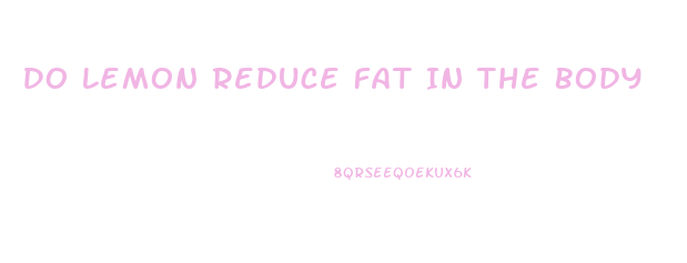 Do Lemon Reduce Fat In The Body