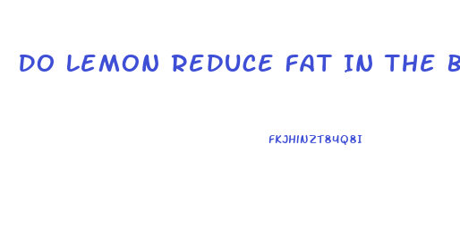 Do Lemon Reduce Fat In The Body