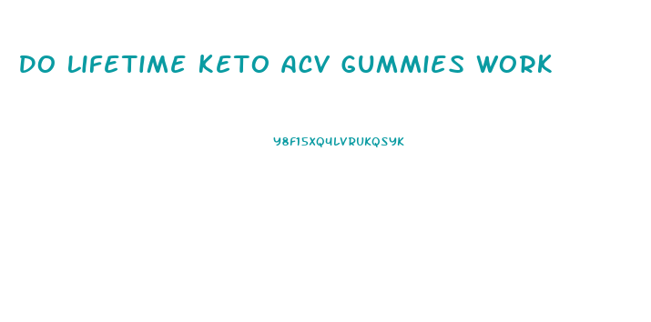 Do Lifetime Keto Acv Gummies Work