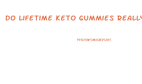 Do Lifetime Keto Gummies Really Work