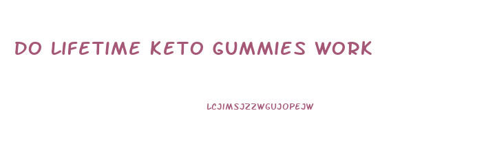 Do Lifetime Keto Gummies Work