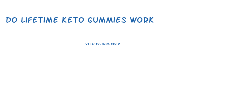 Do Lifetime Keto Gummies Work