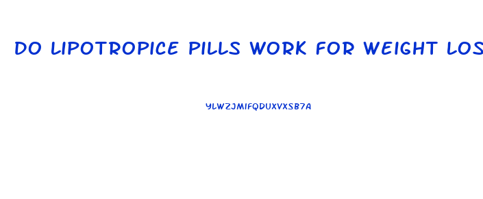 Do Lipotropice Pills Work For Weight Loss