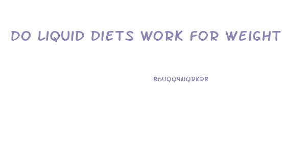 Do Liquid Diets Work For Weight Loss