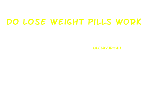 Do Lose Weight Pills Work