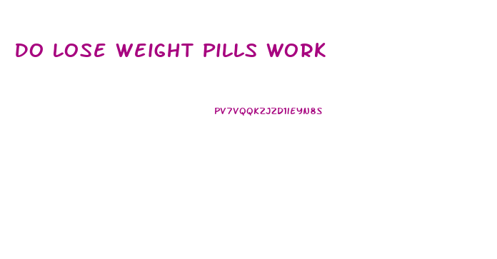 Do Lose Weight Pills Work