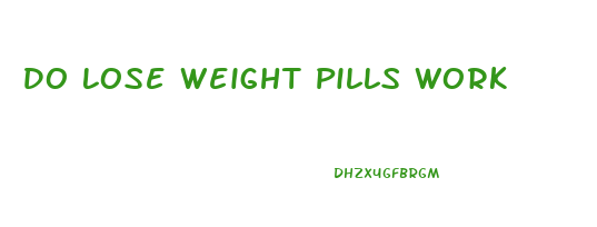 Do Lose Weight Pills Work