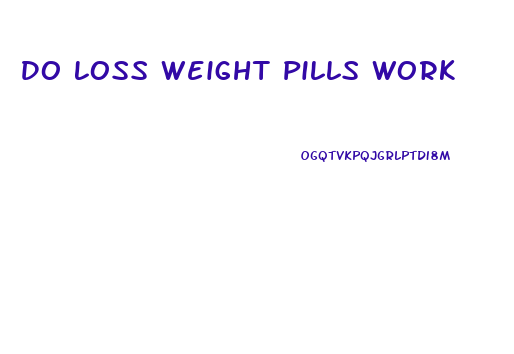 Do Loss Weight Pills Work