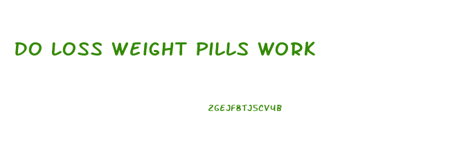 Do Loss Weight Pills Work