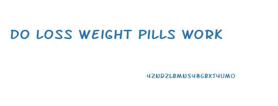 Do Loss Weight Pills Work