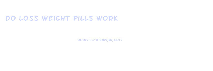 Do Loss Weight Pills Work