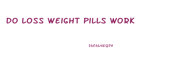 Do Loss Weight Pills Work