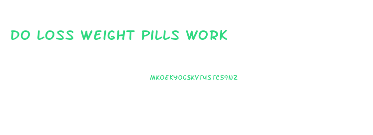 Do Loss Weight Pills Work