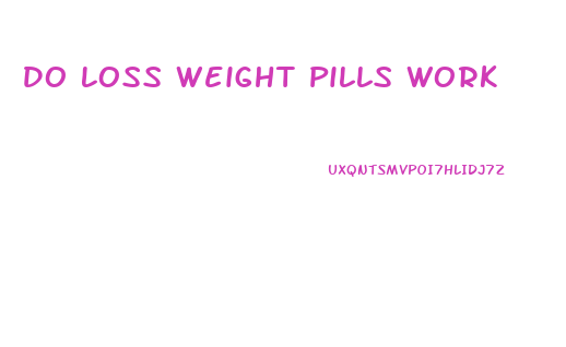 Do Loss Weight Pills Work