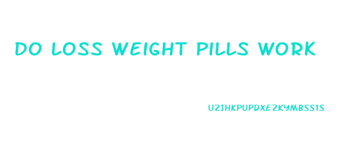 Do Loss Weight Pills Work