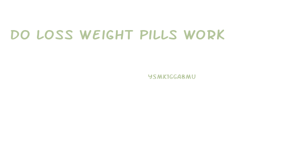 Do Loss Weight Pills Work