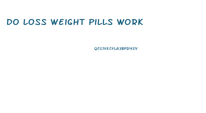 Do Loss Weight Pills Work