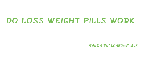 Do Loss Weight Pills Work