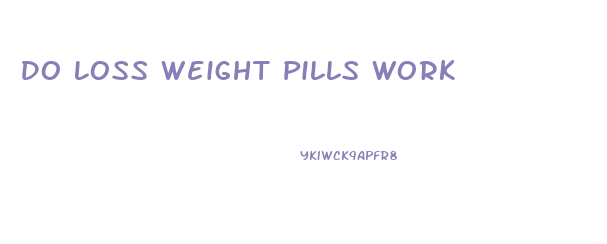 Do Loss Weight Pills Work