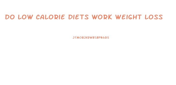 Do Low Calorie Diets Work Weight Loss