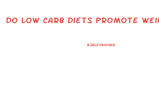 Do Low Carb Diets Promote Weight Loss