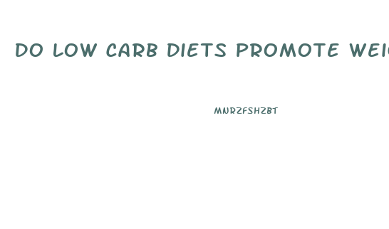 Do Low Carb Diets Promote Weight Loss