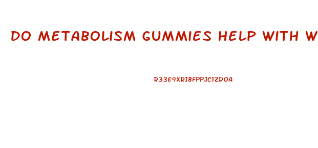 Do Metabolism Gummies Help With Weight Loss