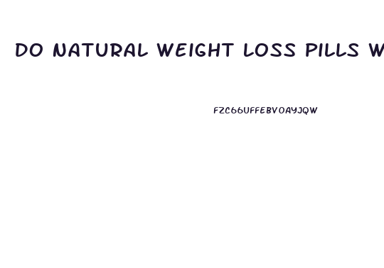 Do Natural Weight Loss Pills Work