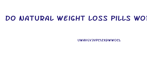 Do Natural Weight Loss Pills Work