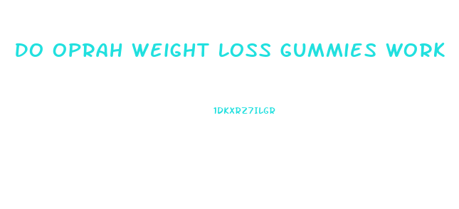 Do Oprah Weight Loss Gummies Work