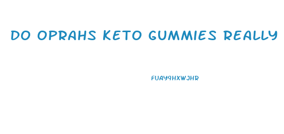 Do Oprahs Keto Gummies Really Work