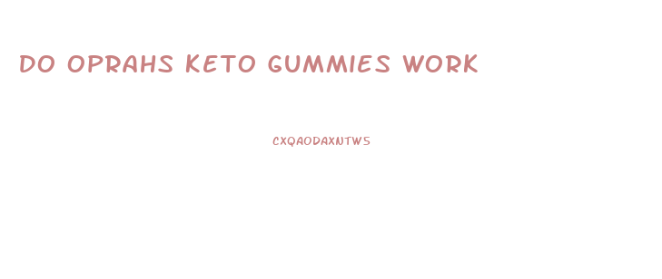 Do Oprahs Keto Gummies Work