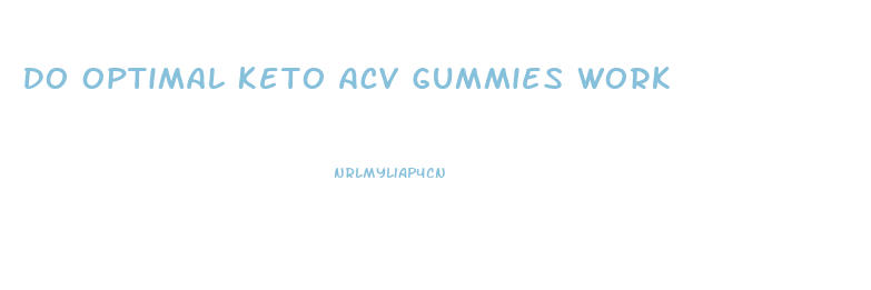 Do Optimal Keto Acv Gummies Work