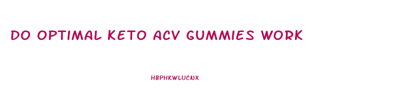 Do Optimal Keto Acv Gummies Work