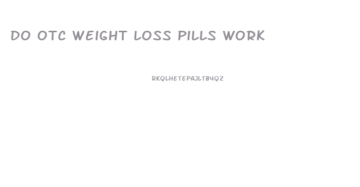Do Otc Weight Loss Pills Work