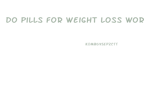 Do Pills For Weight Loss Work