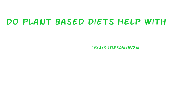 Do Plant Based Diets Help With Weight Loss Whitney E Rd