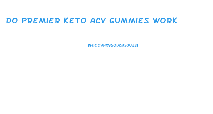 Do Premier Keto Acv Gummies Work