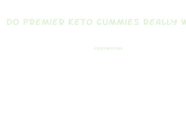 Do Premier Keto Gummies Really Work