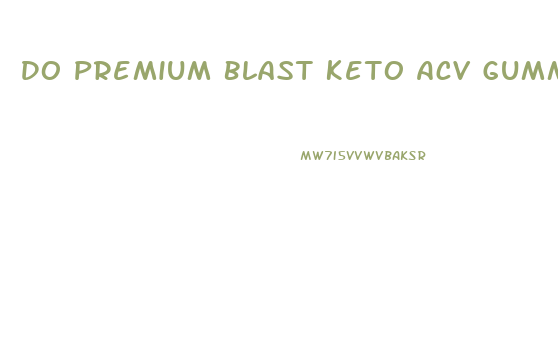 Do Premium Blast Keto Acv Gummies Work