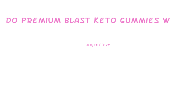 Do Premium Blast Keto Gummies Work