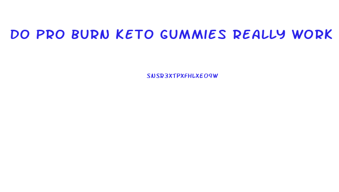 Do Pro Burn Keto Gummies Really Work