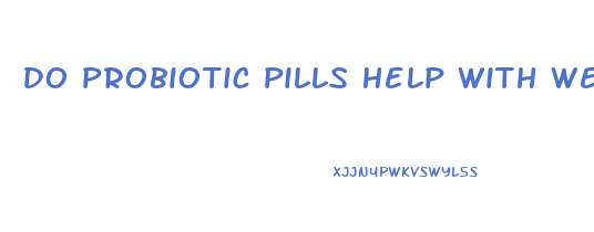 Do Probiotic Pills Help With Weight Loss