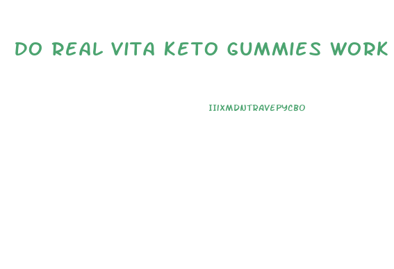 Do Real Vita Keto Gummies Work