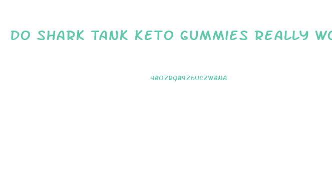 Do Shark Tank Keto Gummies Really Work