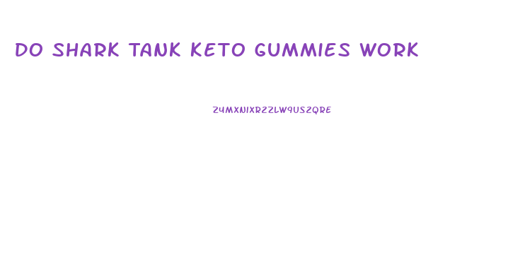 Do Shark Tank Keto Gummies Work