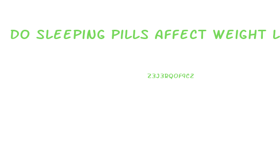 Do Sleeping Pills Affect Weight Loss